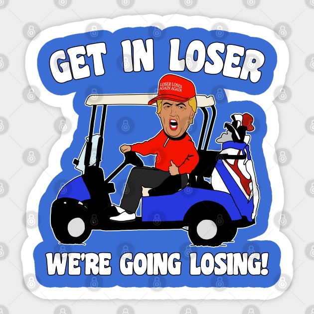 Get in Loser We're Going Losing Anti-Trump Sticker by darklordpug
